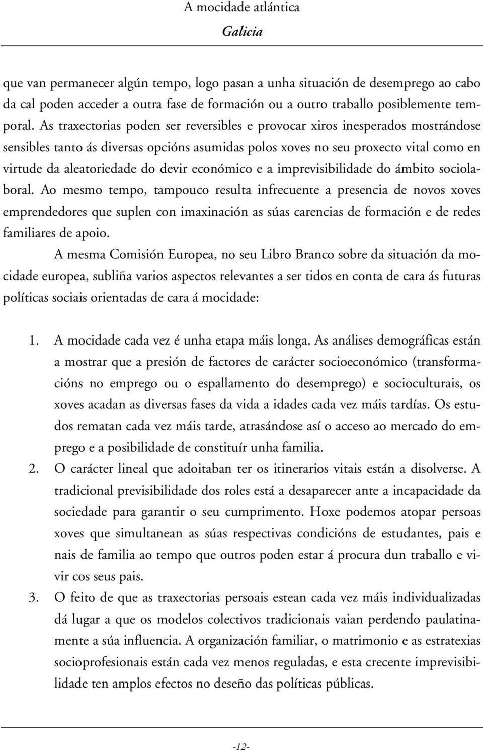 económico e a imprevisibilidade do ámbito sociolaboral.