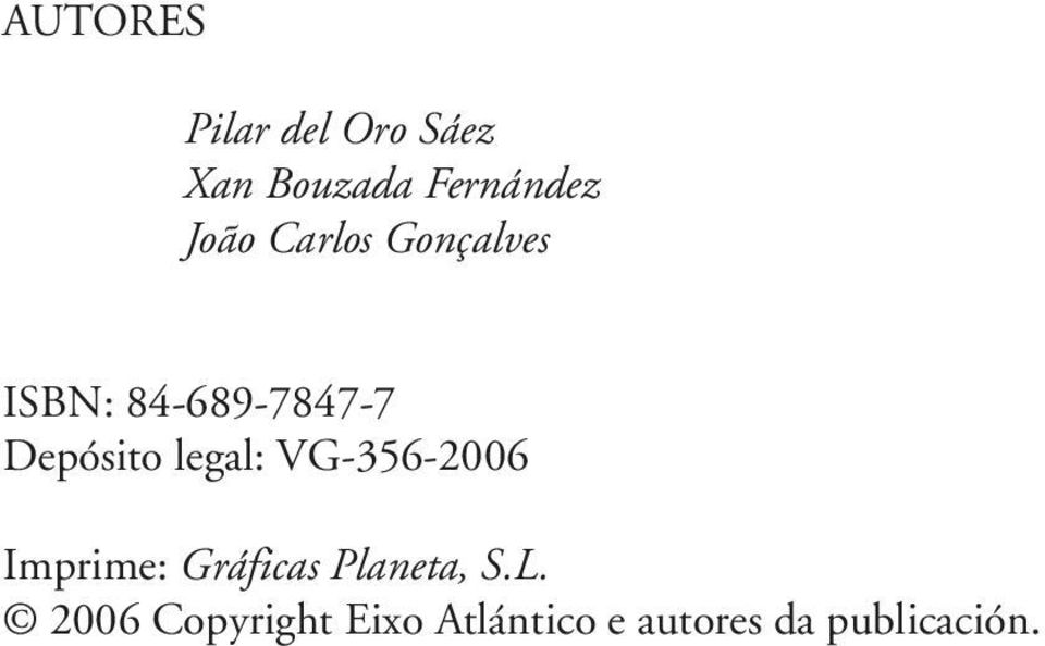 legal: VG-356-2006 Imprime: Gráficas Planeta, S.L.