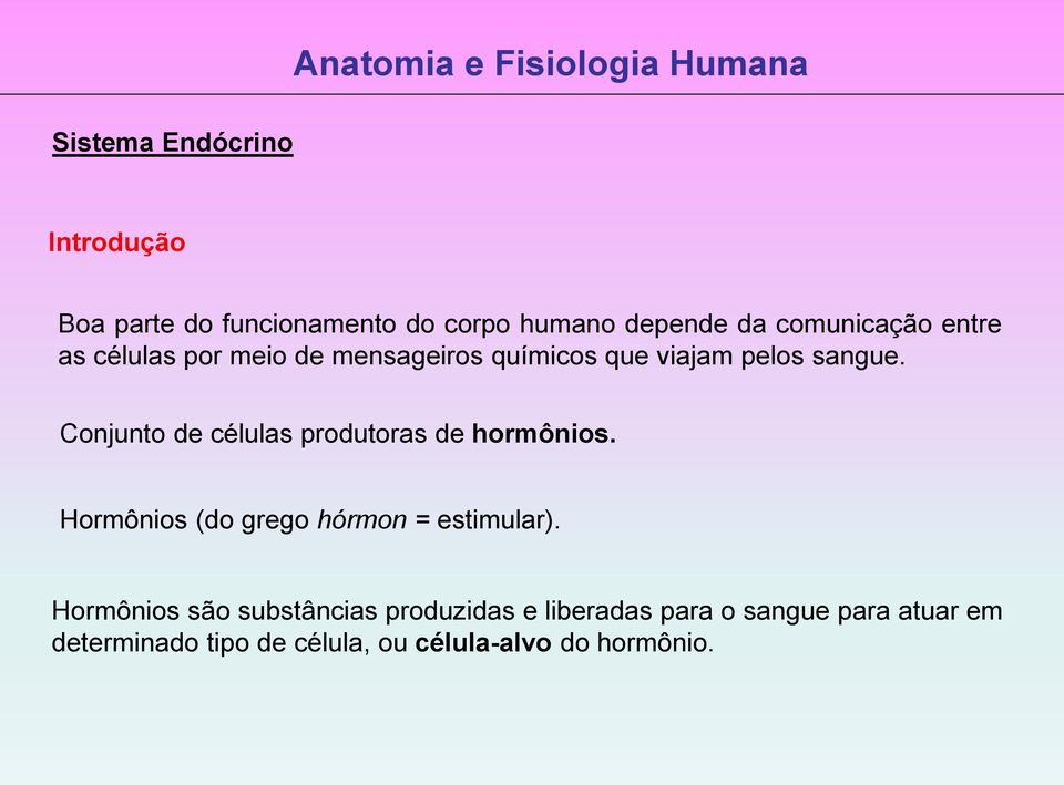 Conjunto de células produtoras de hormônios. Hormônios (do grego hórmon = estimular).