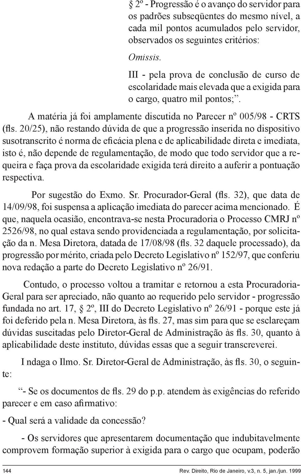 20/25), não restando dúvida de que a progressão inserida no dispositivo susotranscrito é norma de eficácia plena e de aplicabilidade direta e imediata, isto é, não depende de regulamentação, de modo