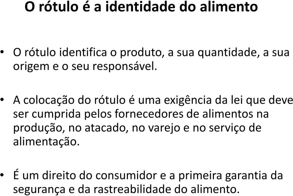 A colocação do rótulo é uma exigência da lei que deve ser cumprida pelos fornecedores de