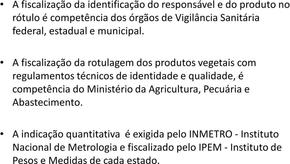 A fiscalização da rotulagem dos produtos vegetais com regulamentos técnicos de identidade e qualidade, é competência