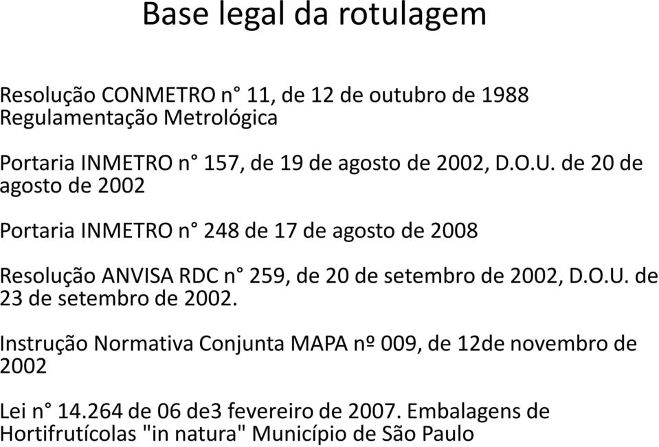 de 20 de agosto de 2002 Portaria INMETRO n 248 de 17 de agosto de 2008 Resolução ANVISA RDC n 259, de 20 de setembro de