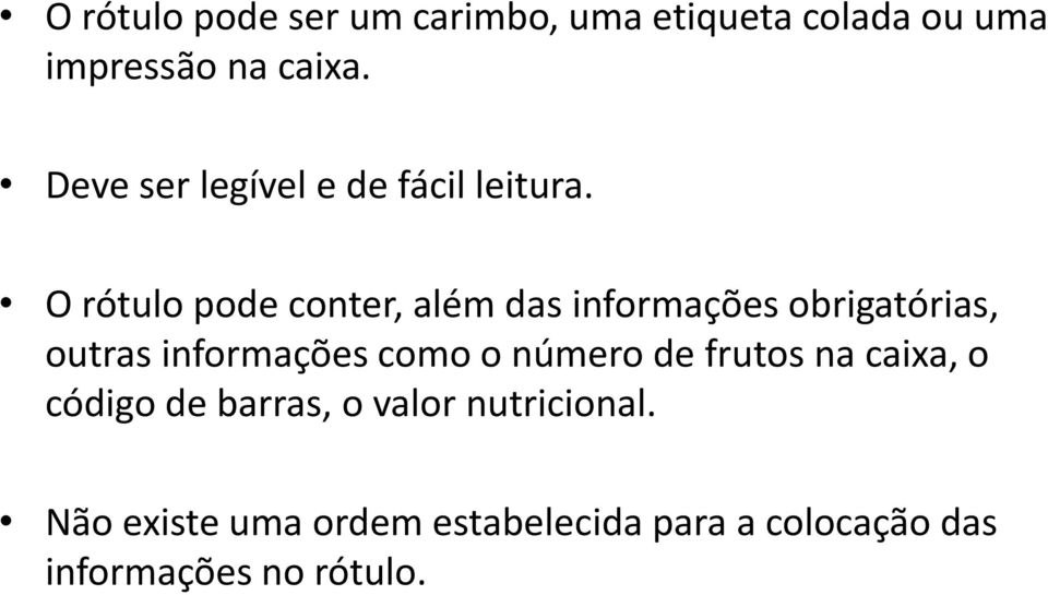 O rótulo pode conter, além das informações obrigatórias, outras informações como o