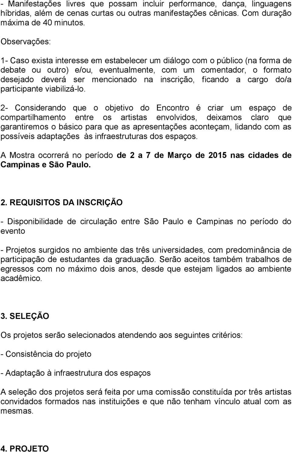 inscrição, ficando a cargo do/a participante viabilizá-lo.