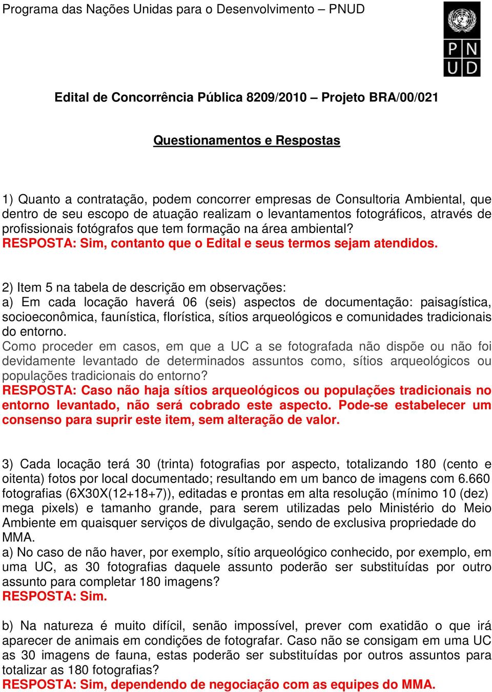 2) Item 5 na tabela de descrição em observações: a) Em cada locação haverá 06 (seis) aspectos de documentação: paisagística, socioeconômica, faunística, florística, sítios arqueológicos e comunidades