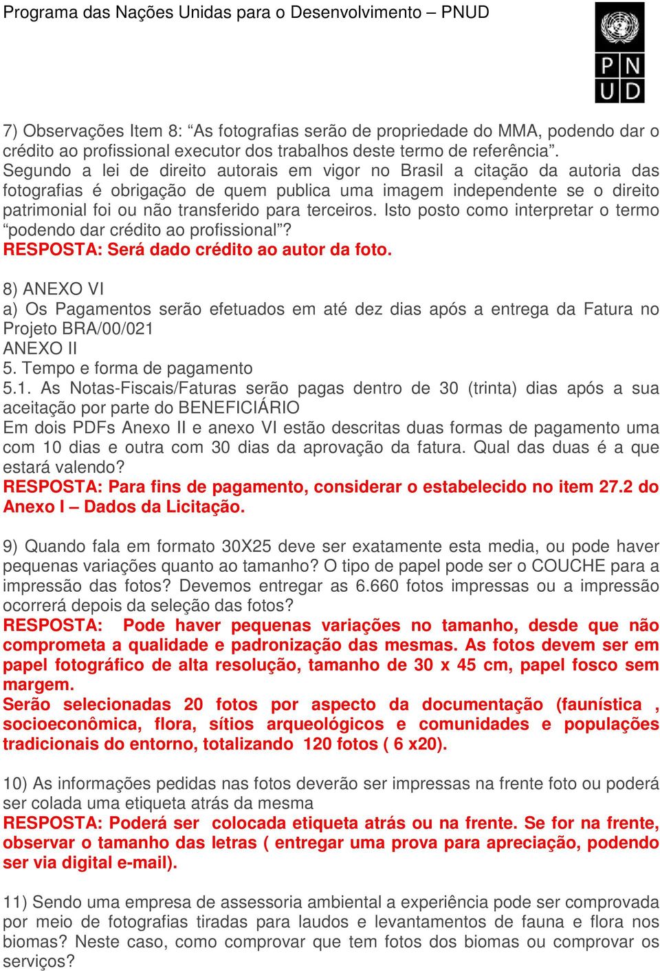 terceiros. Isto posto como interpretar o termo podendo dar crédito ao profissional? RESPOSTA: Será dado crédito ao autor da foto.