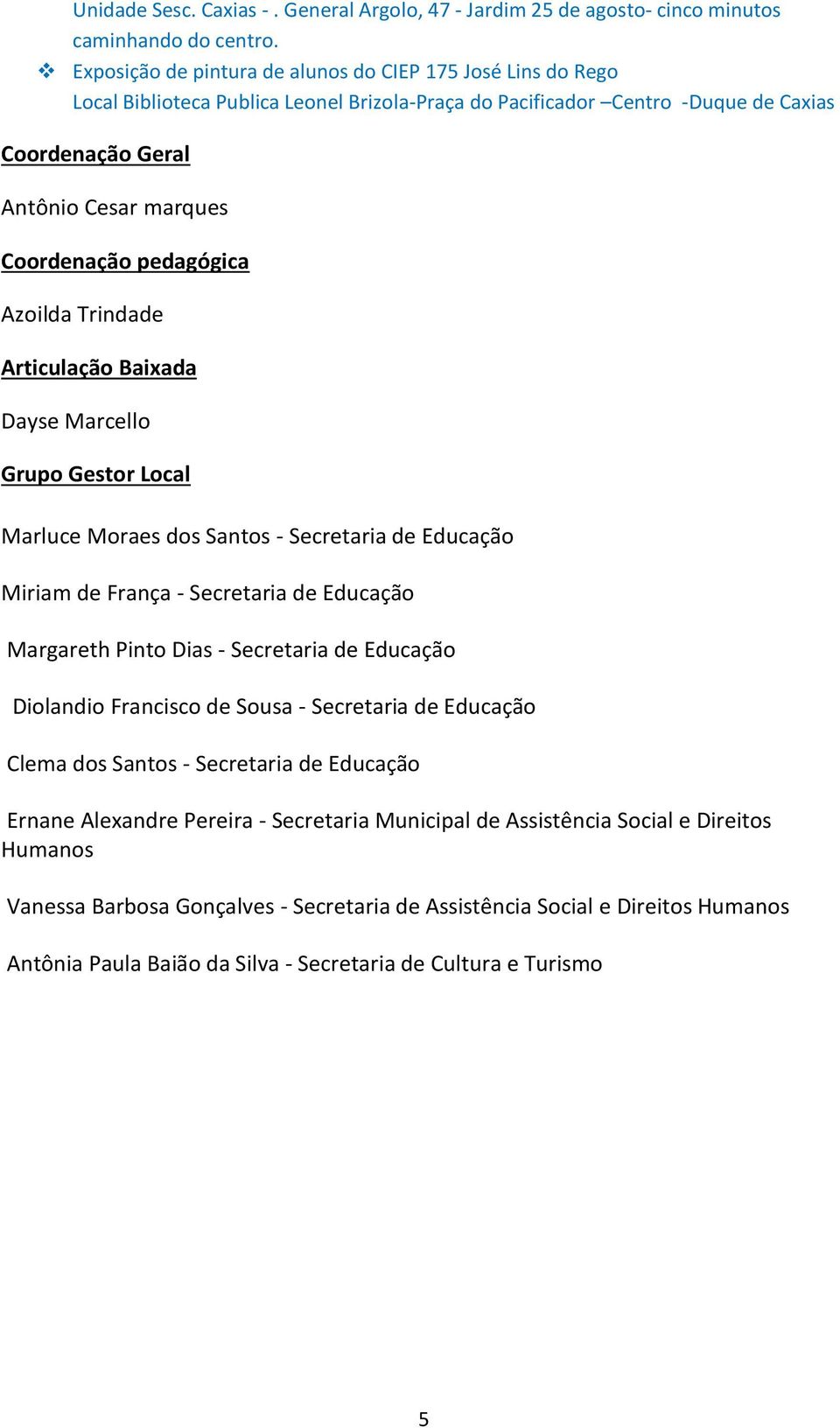 Trindade Articulaçã Baixada Dayse Marcell Grup Gestr Lcal Marluce Mraes ds Sants - Secretaria de Educaçã Miriam de França - Secretaria de Educaçã Margareth Pint Dias - Secretaria de Educaçã Dilandi