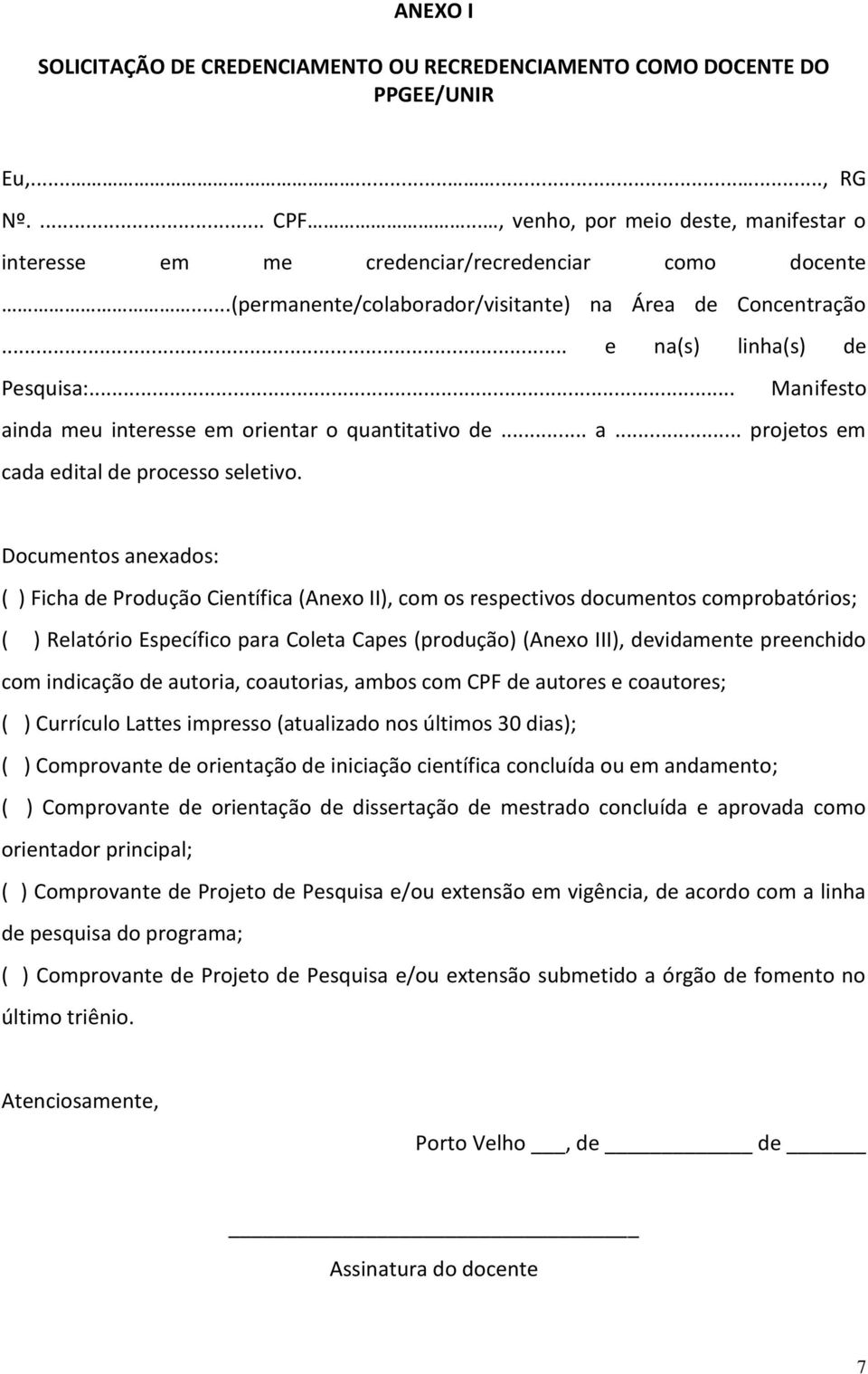 .. Manifesto ainda meu interesse em orientar o quantitativo de... a... projetos em cada edital de processo seletivo.