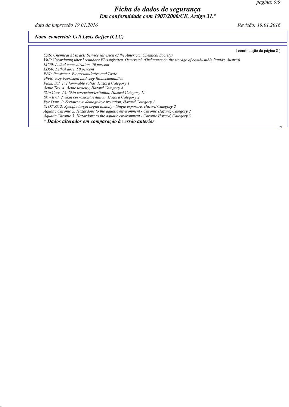 Bioaccumulative Flam. Sol. 1: Flammable solids, Hazard Category 1 Acute Tox. 4: Acute toxicity, Hazard Category 4 Skin Corr. 1A: Skin corrosion/irritation, Hazard Category 1A Skin Irrit.