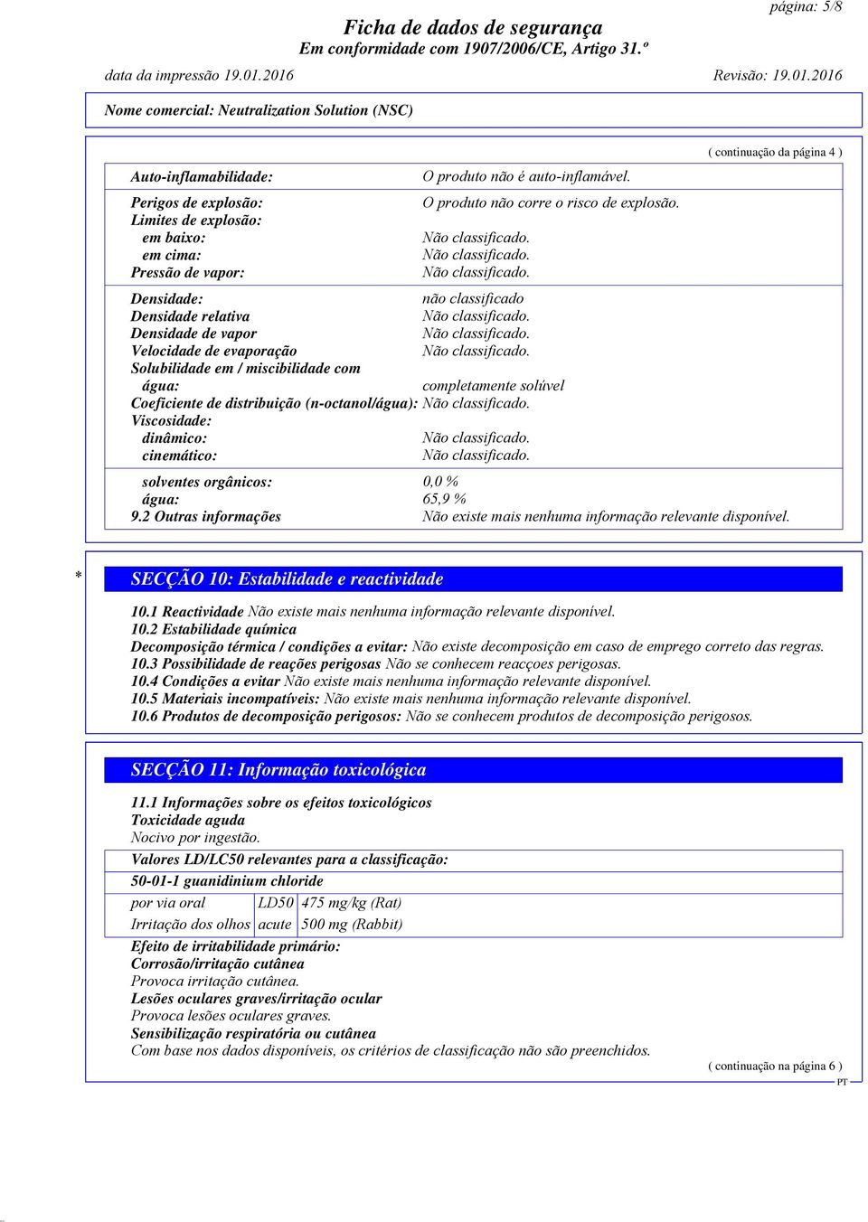 Densidade: não classificado Densidade relativa Densidade de vapor Velocidade de evaporação Solubilidade em / miscibilidade com água: completamente solúvel Coeficiente de distribuição