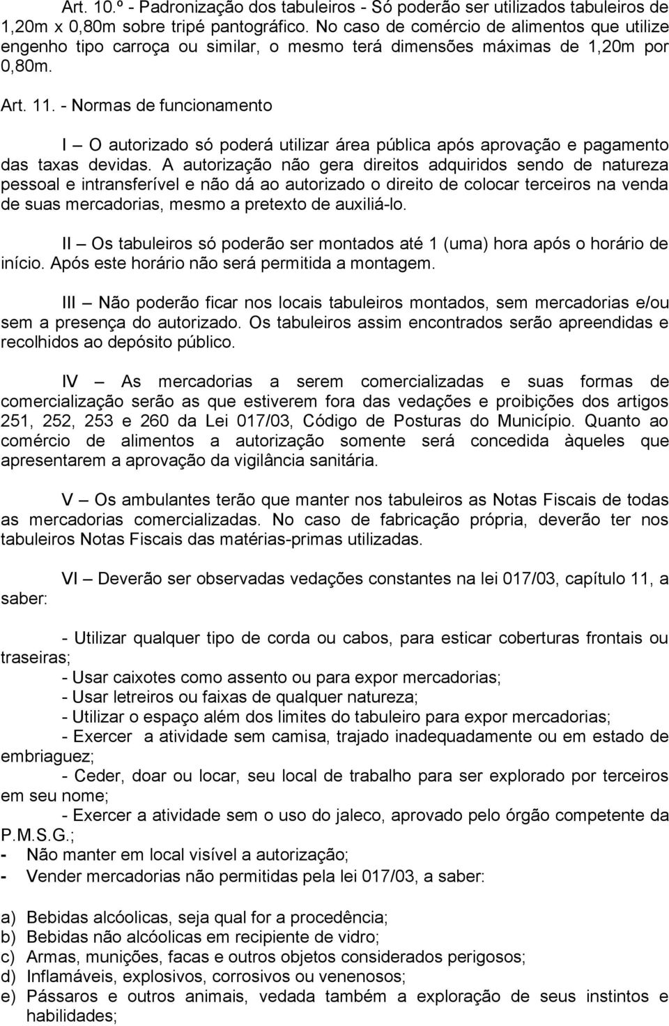 - Normas de funcionamento I O autorizado só poderá utilizar área pública após aprovação e pagamento das taxas devidas.