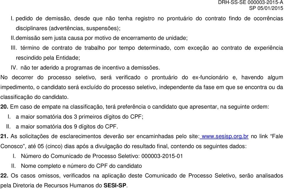 não ter aderido a programas de incentivo a demissões.