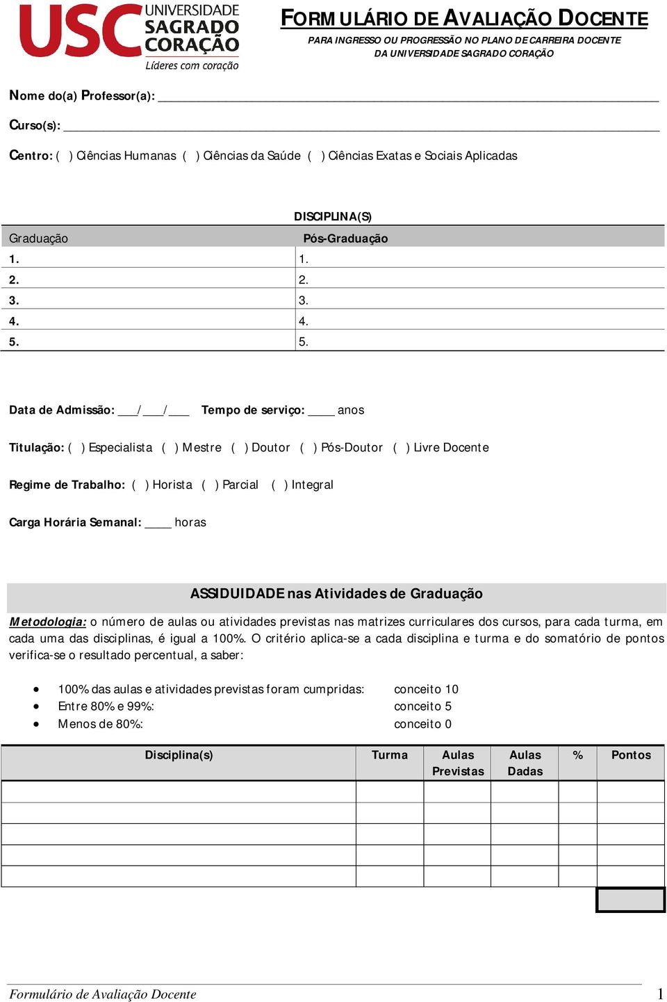 5. Data de Admissão: / / Tempo de serviço: anos Titulação: ( ) Especialista ( ) Mestre ( ) Doutor ( ) Pós-Doutor ( ) Livre Docente Regime de Trabalho: ( ) Horista ( ) Parcial ( ) Integral Carga