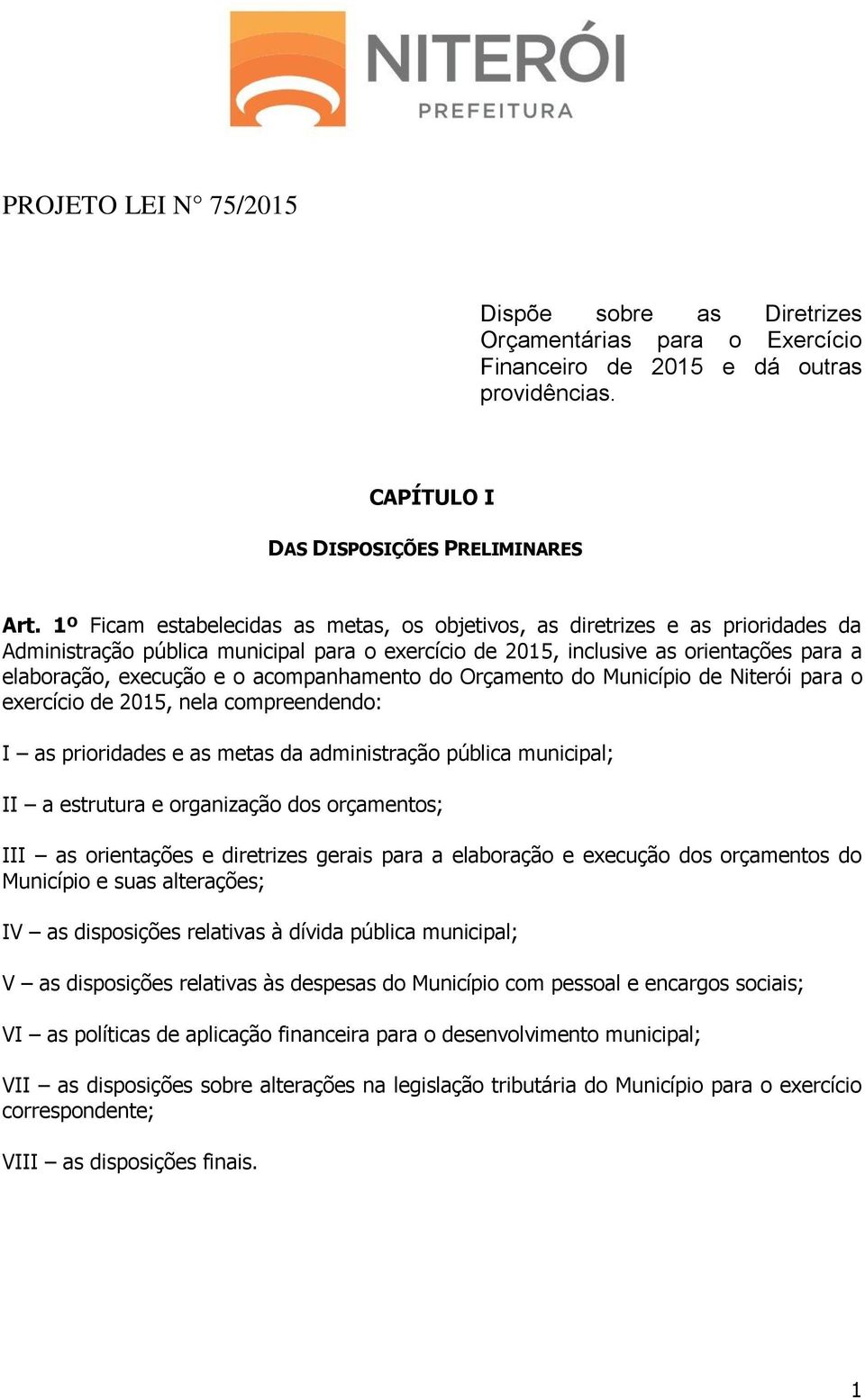 acompanhamento do Orçamento do Município de Niterói para o exercício de 2015, nela compreendendo: I as prioridades e as metas da administração pública municipal; II a estrutura e organização dos