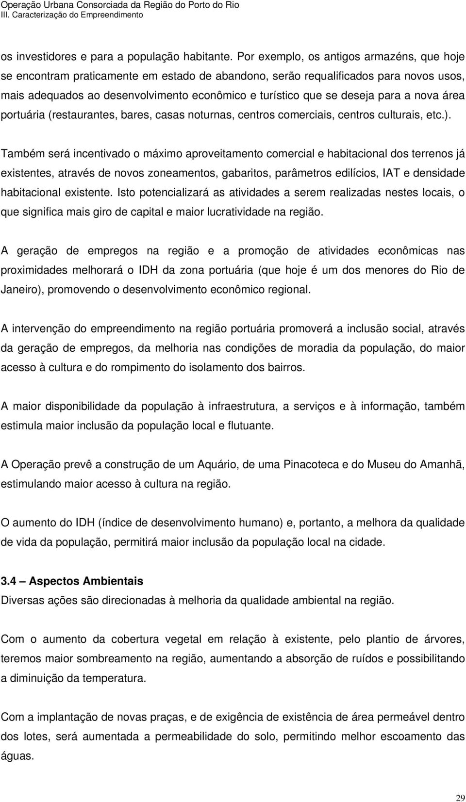 para a nova área portuária (restaurantes, bares, casas noturnas, centros comerciais, centros culturais, etc.).