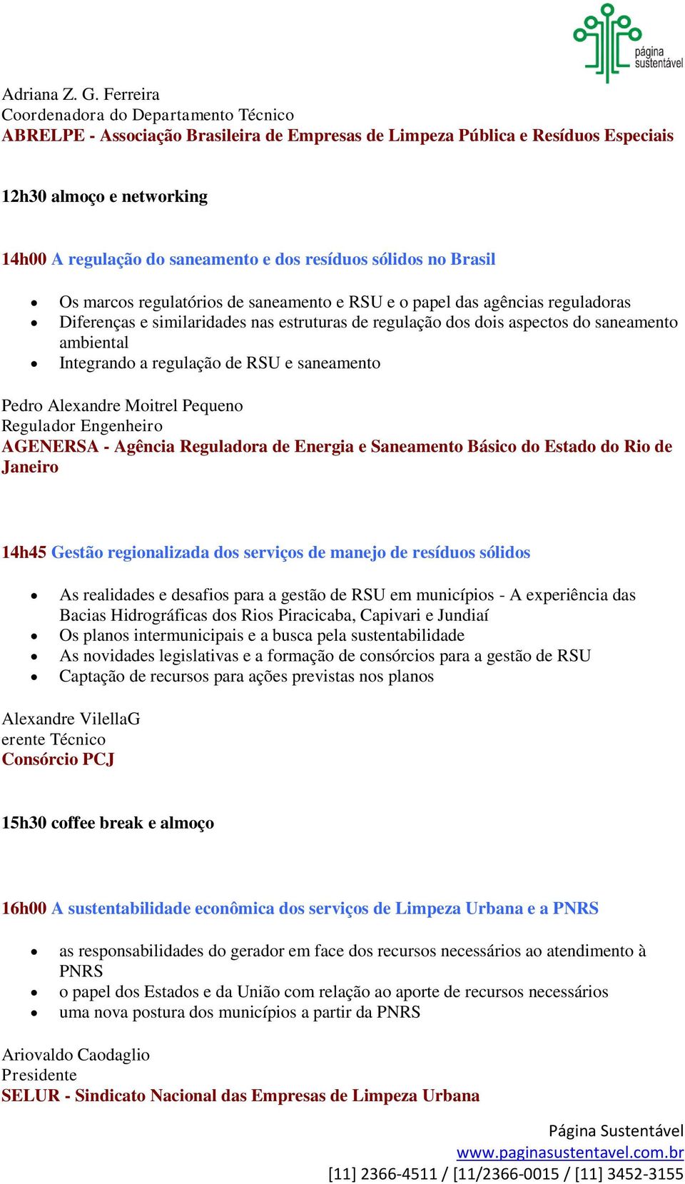 resíduos sólidos no Brasil Os marcos regulatórios de saneamento e RSU e o papel das agências reguladoras Diferenças e similaridades nas estruturas de regulação dos dois aspectos do saneamento