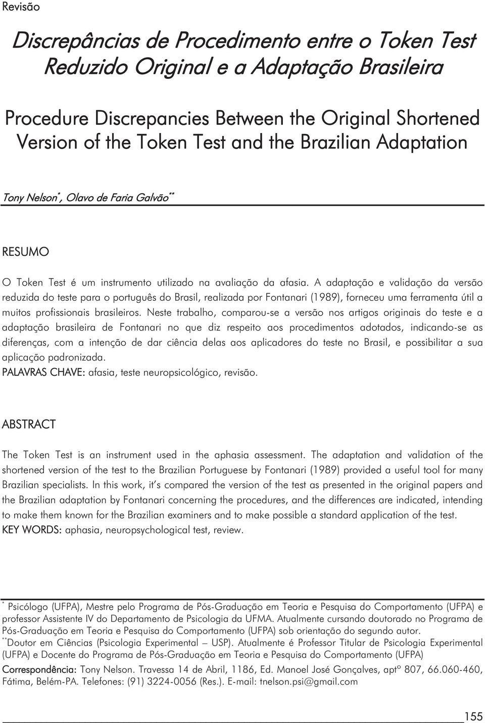 Adaptation Tony Nelson *, Olavo de Faria Galvão ** RESUMO O Token Test é um instrumento utilizado na avaliação da afasia.