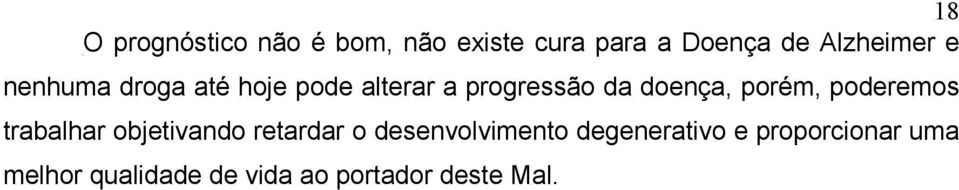 doença, porém, poderemos trabalhar objetivando retardar o