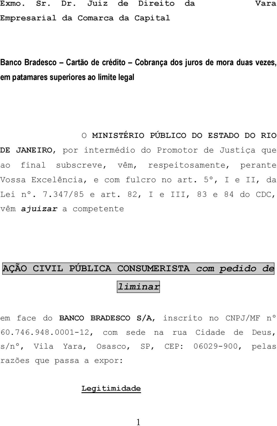 MINISTÉRIO PÚBLICO DO ESTADO DO RIO DE JANEIRO, por intermédio do Promotor de Justiça que ao final subscreve, vêm, respeitosamente, perante Vossa Excelência, e com fulcro no art.