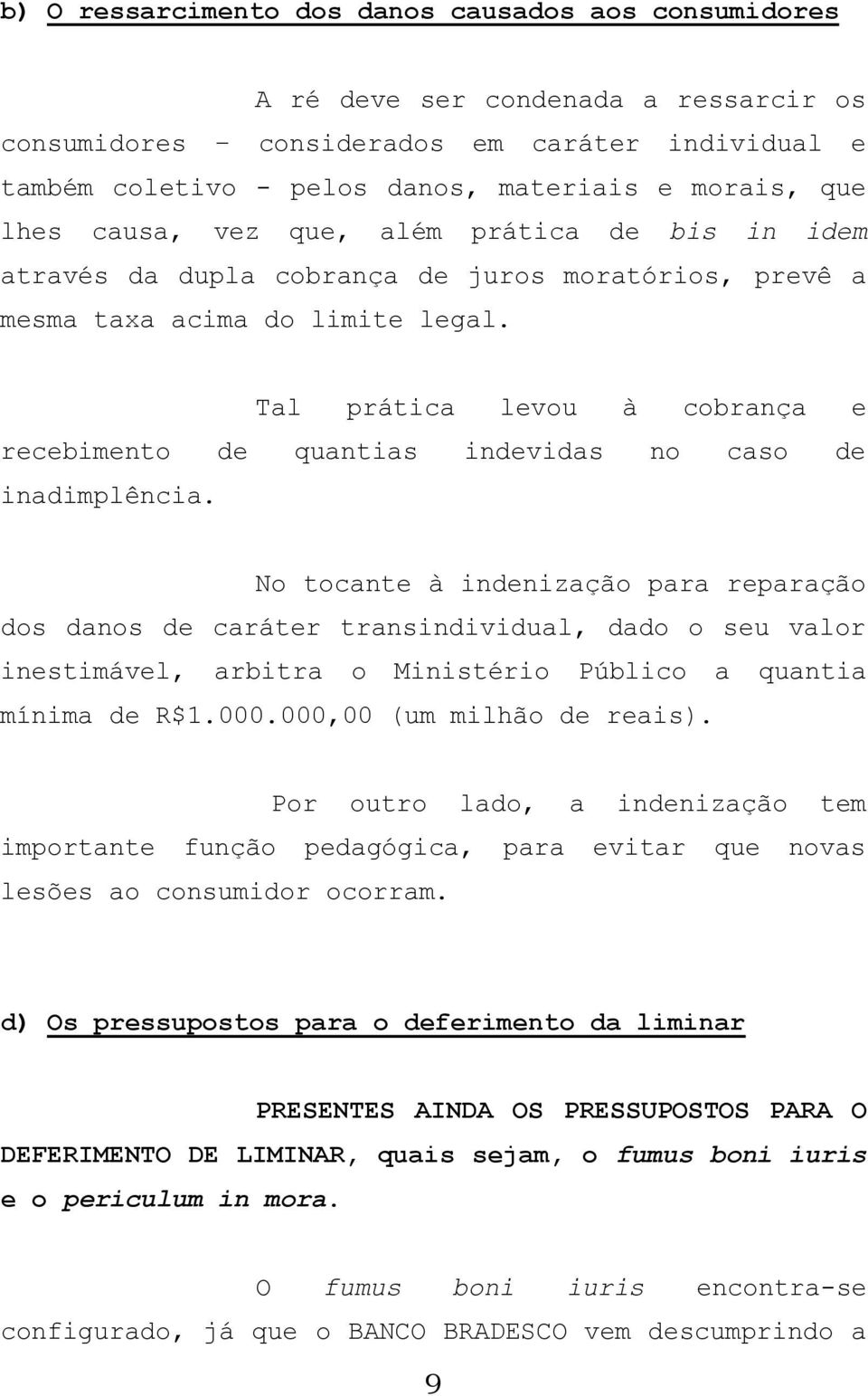 Tal prática levou à cobrança e recebimento de quantias indevidas no caso de inadimplência.