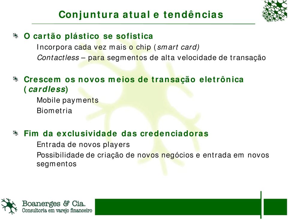 de transação eletrônica (cardless) Mobile payments Biometria Fim da exclusividade das