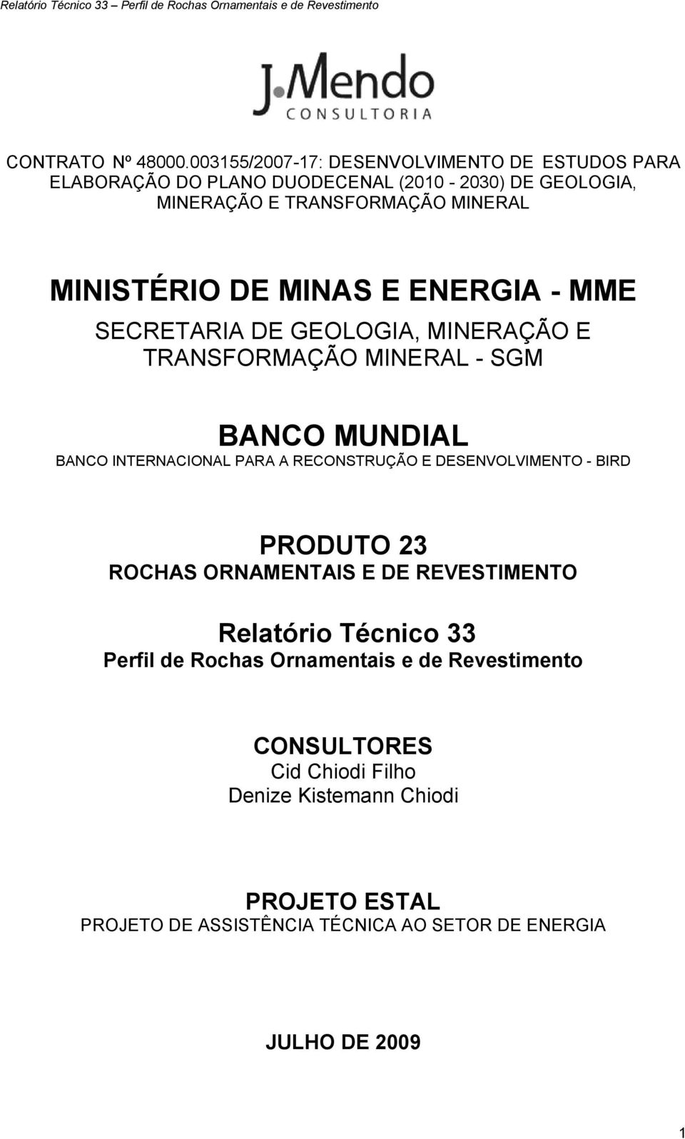 ENERGIA - MME SECRETARIA DE GEOLOGIA, MINERAÇÃO E TRANSFORMAÇÃO MINERAL - SGM BANCO MUNDIAL BANCO INTERNACIONAL PARA A RECONSTRUÇÃO E DESENVOLVIMENTO - BIRD