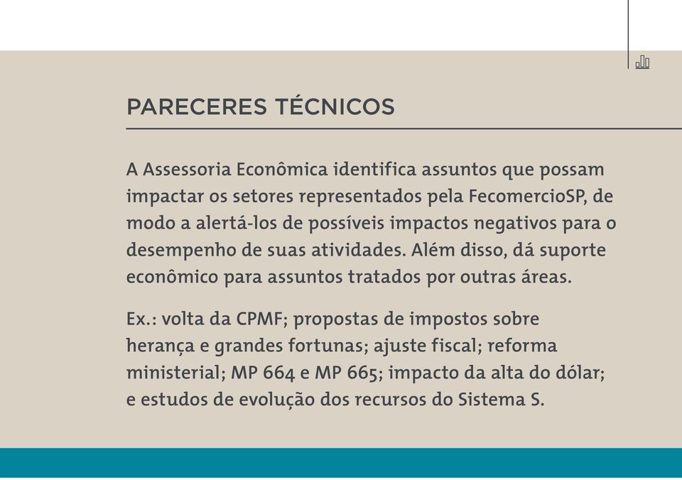 Além disso, dá suporte econômico para assuntos tratados por outras áreas. Ex.