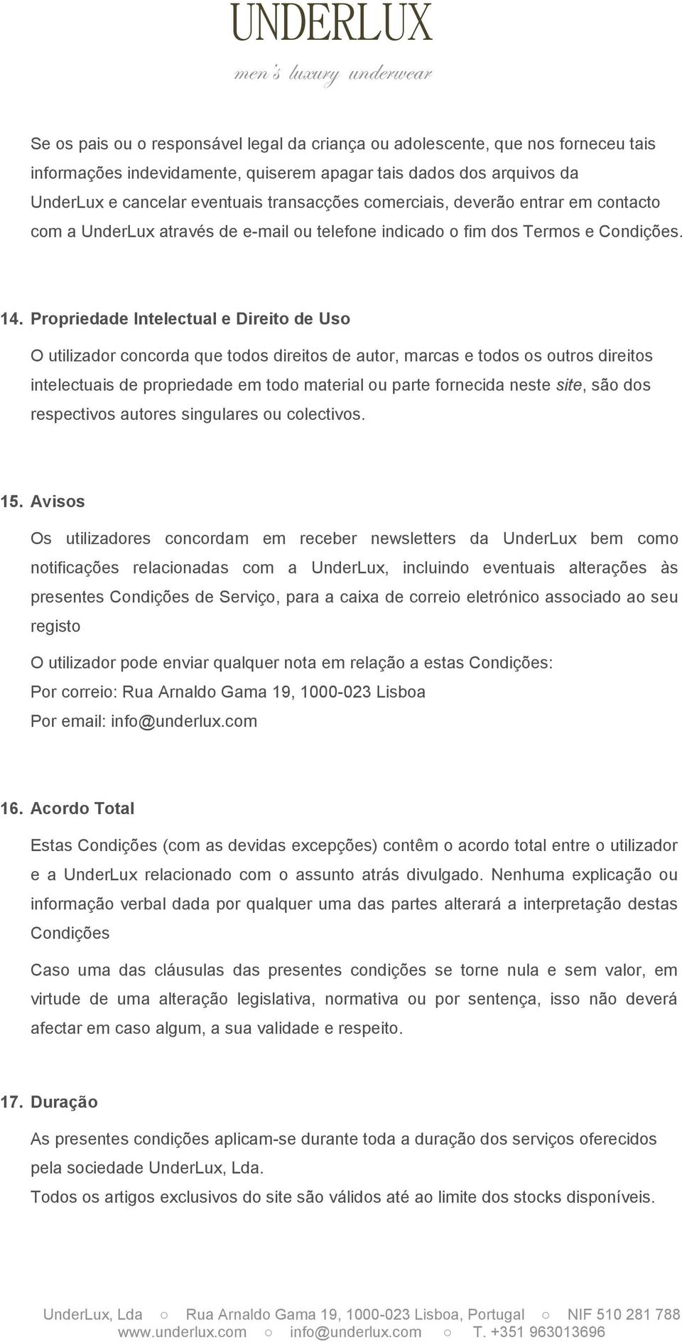 Propriedade Intelectual e Direito de Uso O utilizador concorda que todos direitos de autor, marcas e todos os outros direitos intelectuais de propriedade em todo material ou parte fornecida neste