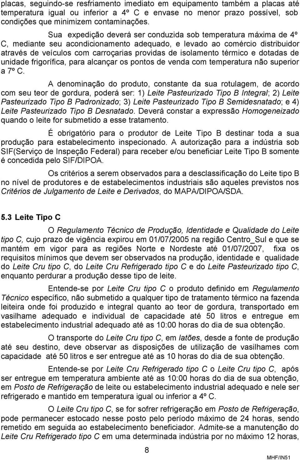 térmico e dotadas de unidade frigorífica, para alcançar os pontos de venda com temperatura não superior a 7º C.