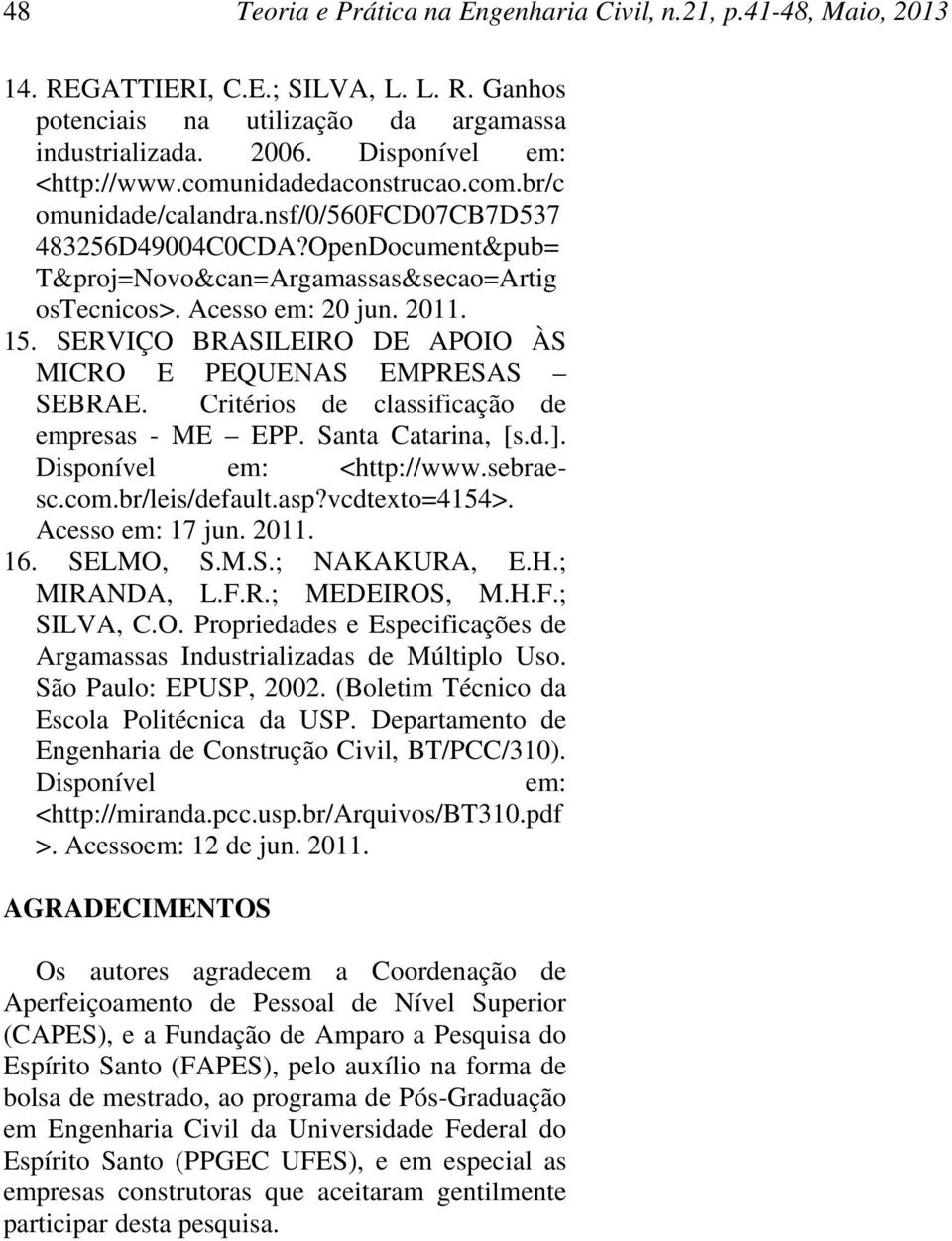 SERVIÇO BRASILEIRO DE APOIO ÀS MICRO E PEQUENAS EMPRESAS SEBRAE. Critérios de classificação de empresas - ME EPP. Santa Catarina, [s.d.]. Disponível em: <http://www.sebraesc.com.br/leis/default.asp?