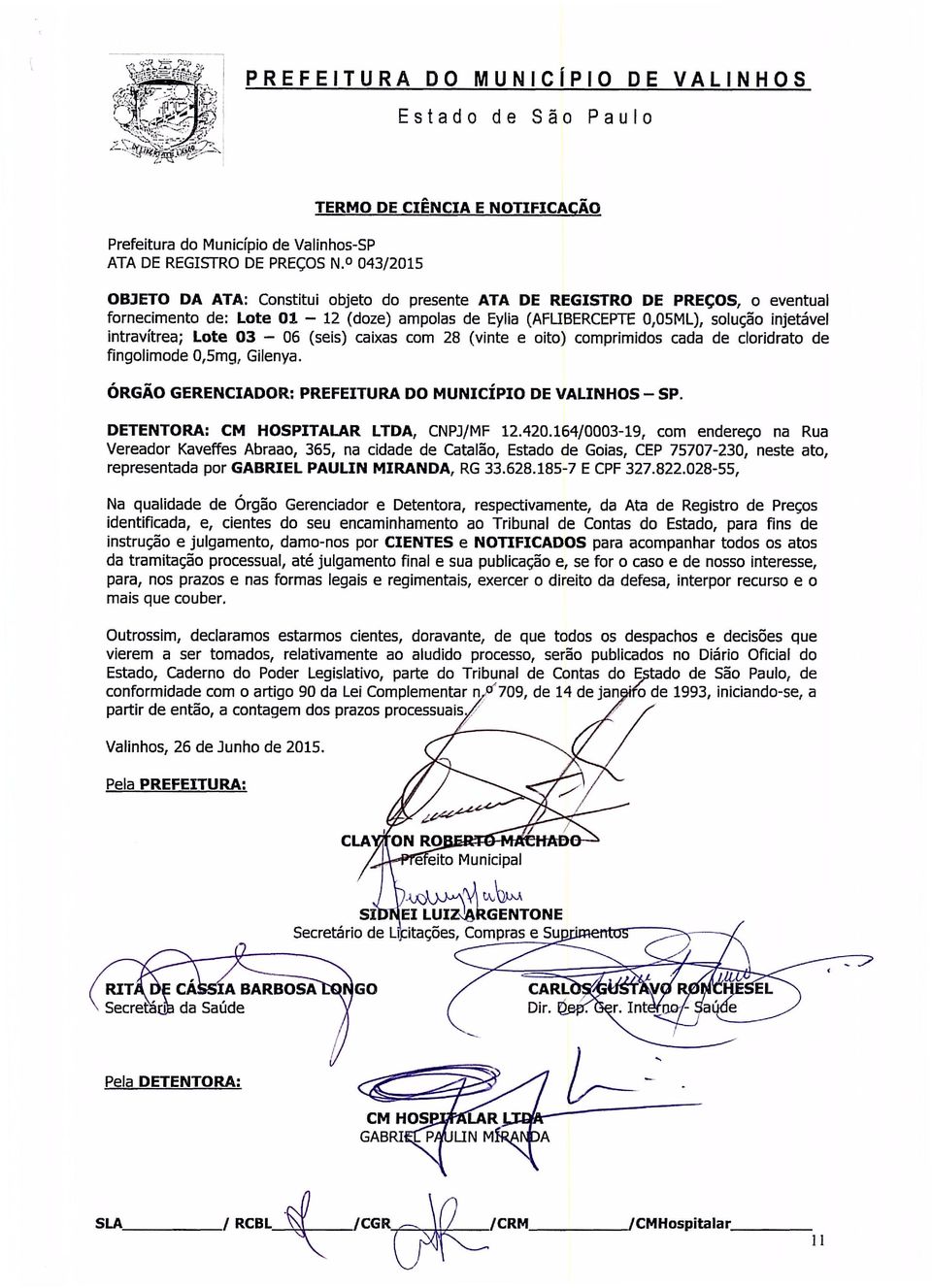 solução injetável intravítrea; Lote 03-06 (seis) caixas com 28 (vinte e oito) comprimidos cada de cloridrato de fingolimode 0,5mg, Gilenya. ÓRGÃO GERENCIADOR: PREFEITURA DO MUNICÍPIO DE VALINHOS- SP.