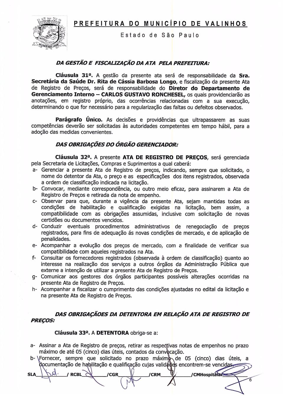 providenciarão as anotações, em registro próprio, das ocorrências relacionadas com a sua execução, determinando o que for necessário para a regularização das faltas ou defeitos observados.