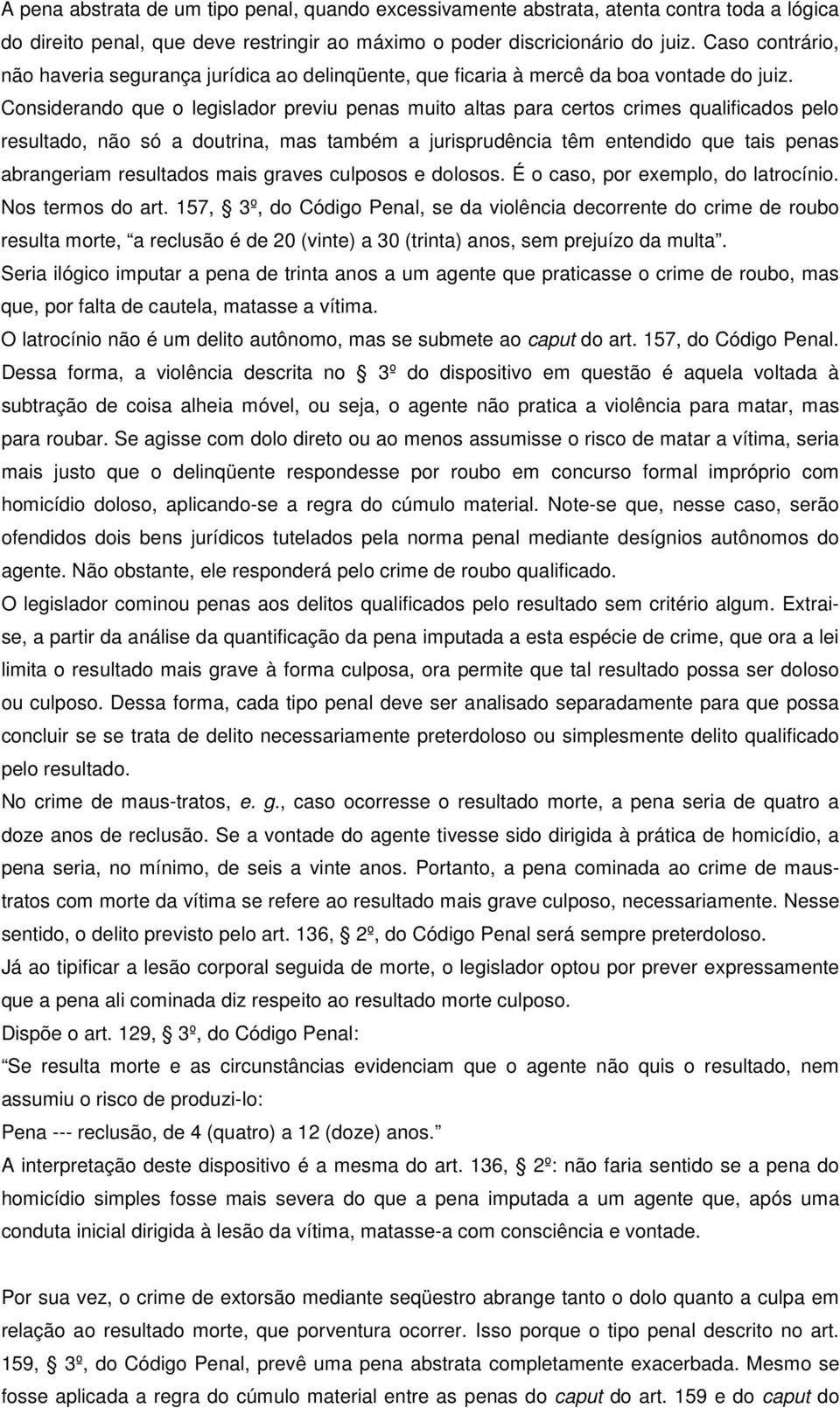 Considerando que o legislador previu penas muito altas para certos crimes qualificados pelo resultado, não só a doutrina, mas também a jurisprudência têm entendido que tais penas abrangeriam