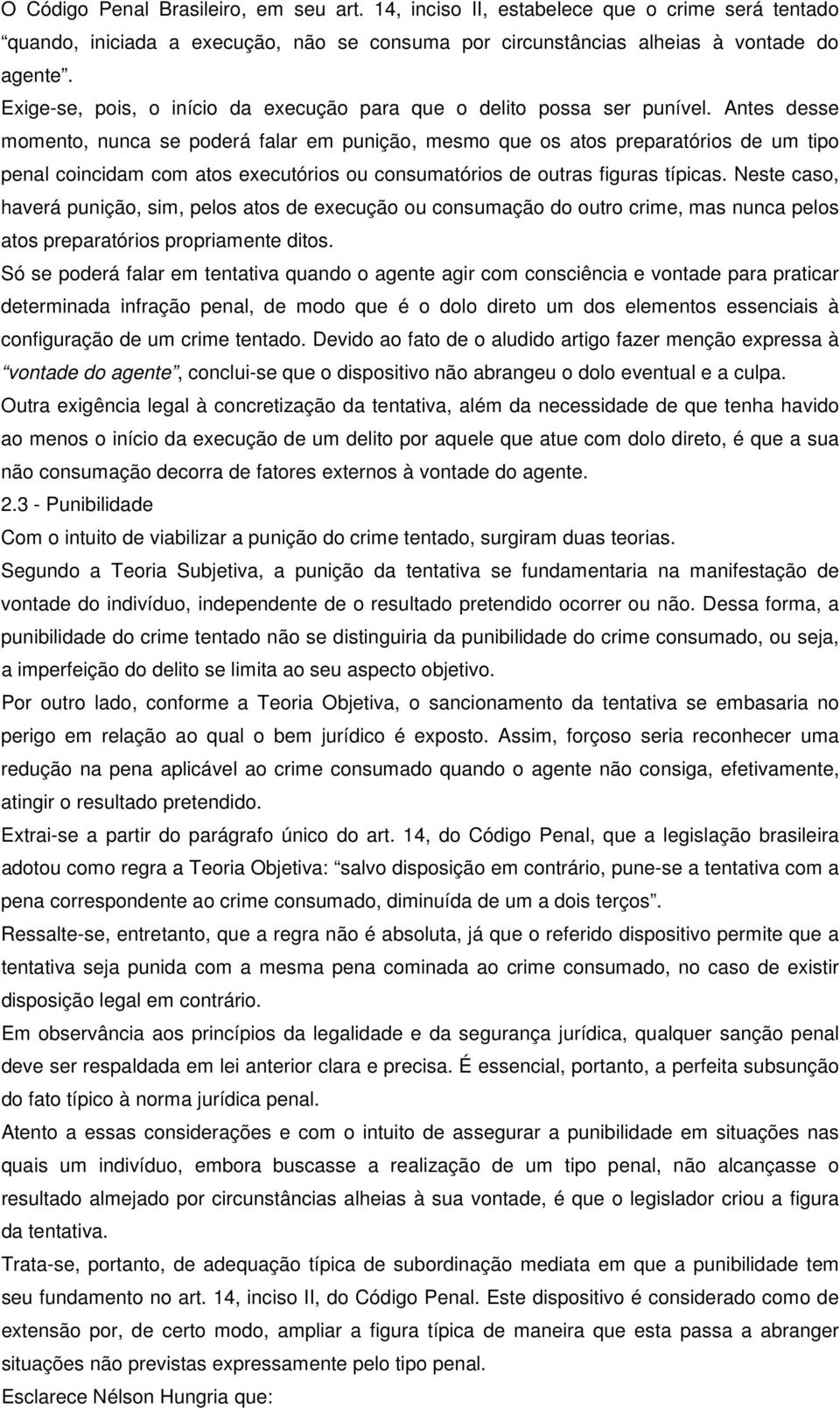 Antes desse momento, nunca se poderá falar em punição, mesmo que os atos preparatórios de um tipo penal coincidam com atos executórios ou consumatórios de outras figuras típicas.