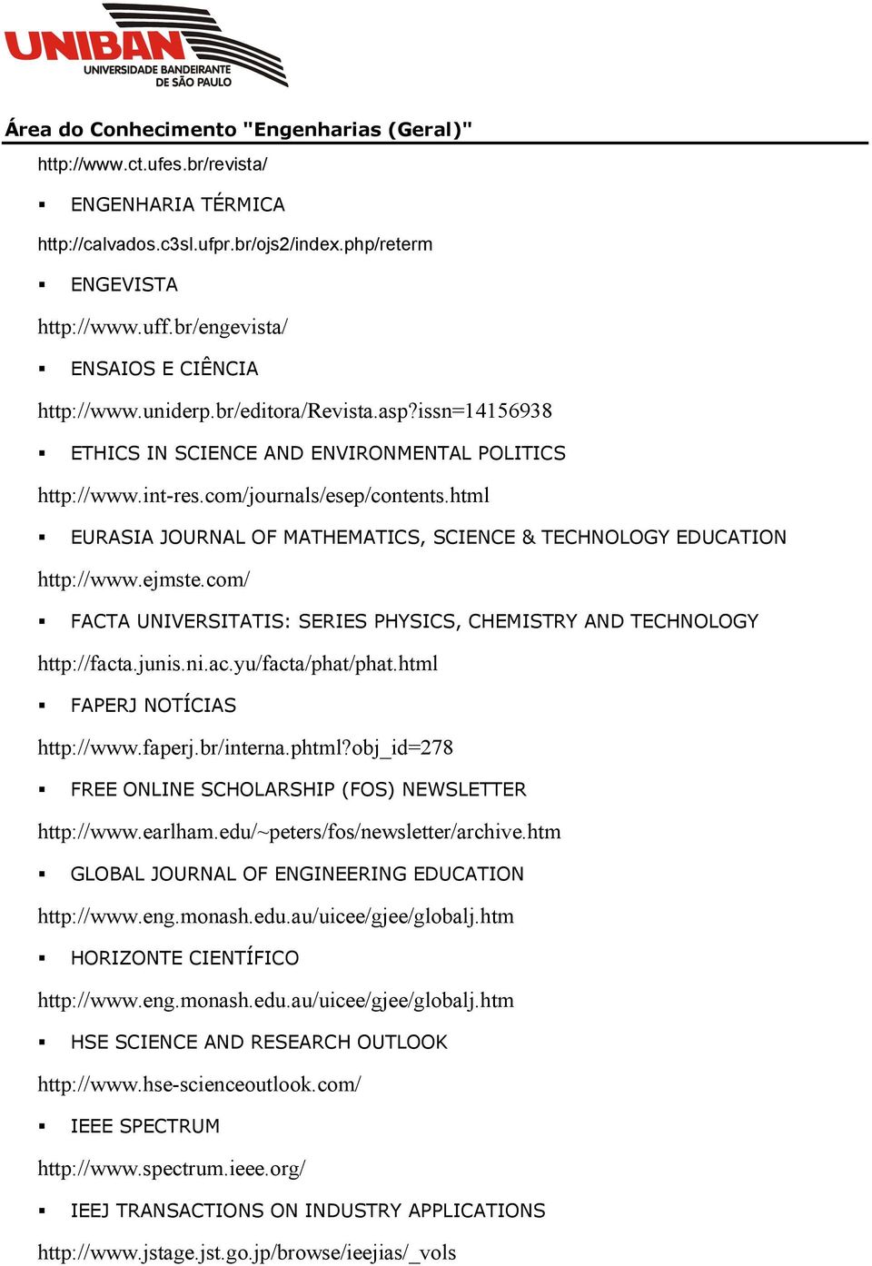 com/ FACTA UNIVERSITATIS: SERIES PHYSICS, CHEMISTRY AND TECHNOLOGY http://facta.junis.ni.ac.yu/facta/phat/phat.html FAPERJ NOTÍCIAS http://www.faperj.br/interna.phtml?