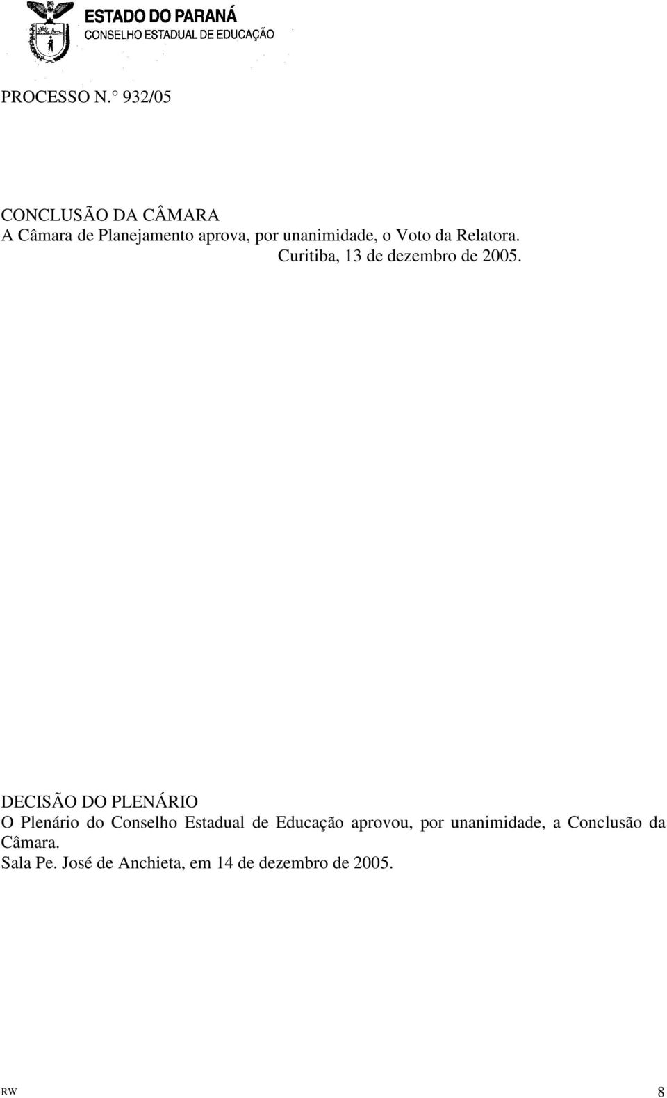 DECISÃO DO PLENÁRIO O Plenário do Conselho Estadual de Educação aprovou,