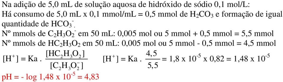 Nº mmols de C 2 H 3 O - 2 em 50 ml: 0,005 mol ou 5 mmol + 0,5 mmol = 5,5 mmol Nº mmols de HC 2 H 3 O 2 em 50