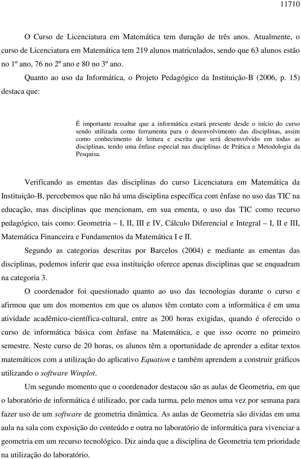 Quanto ao uso da Informática, o Projeto Pedagógico da Instituição-B (2006, p.