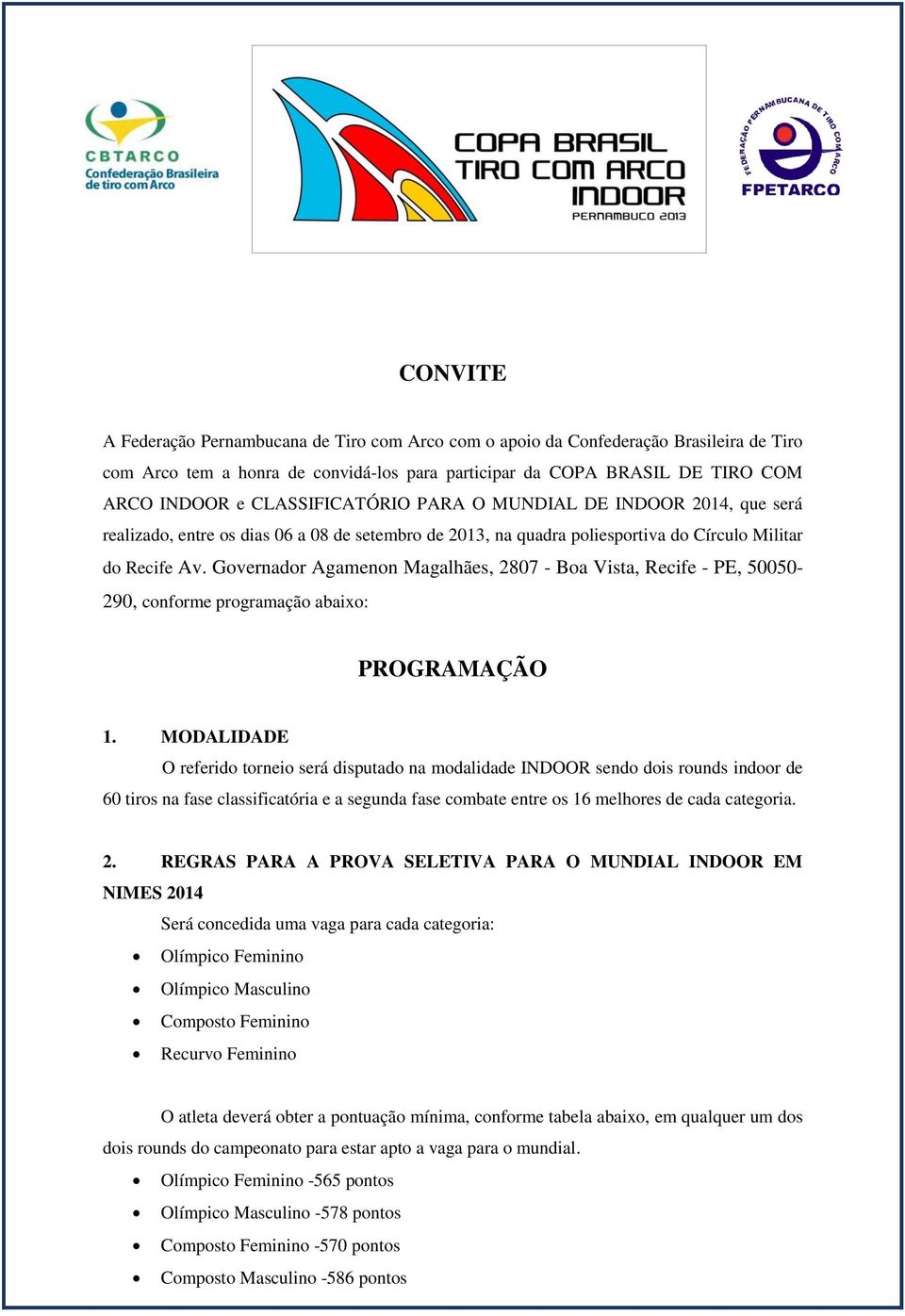 Governador Agamenon Magalhães, 2807 - Boa Vista, Recife - PE, 50050-290, conforme programação abaixo: PROGRAMAÇÃO 1.