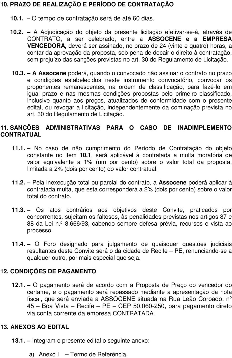 a contar da aprovação da proposta, sob pena de decair o direito à contratação, sem prejuízo das sanções previstas no art. 30