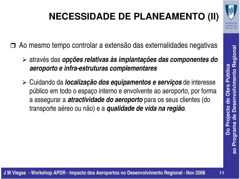 equipamentos e serviços de interesse público em todo o espaço interno e envolvente ao aeroporto, por forma a