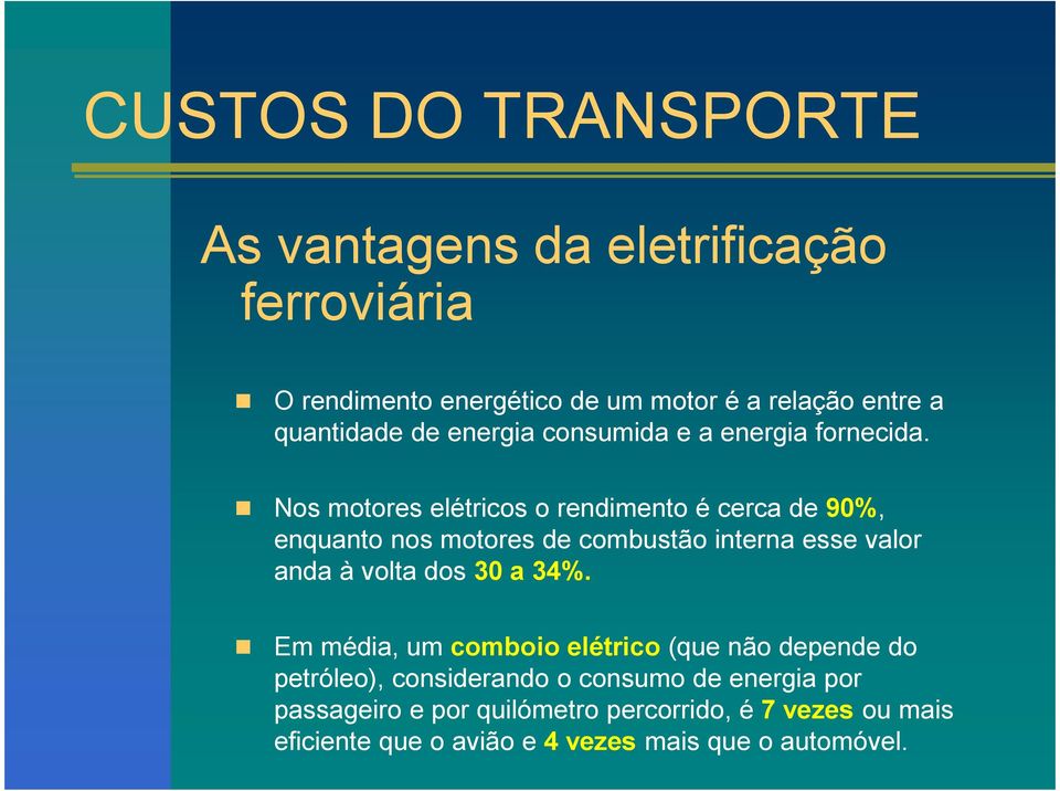 Nos motores elétricos o rendimento é cerca de 90%, enquanto nos motores de combustão interna esse valor anda à volta dos 30 a