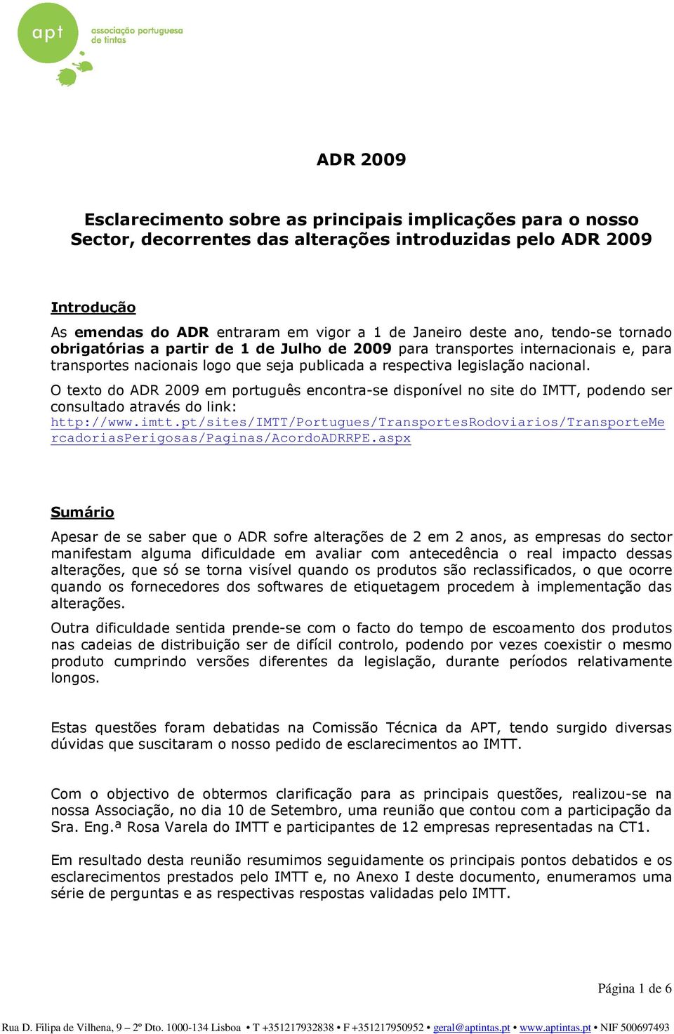 O texto do ADR 2009 em português encontra-se disponível no site do IMTT, podendo ser consultado através do link: http://www.imtt.