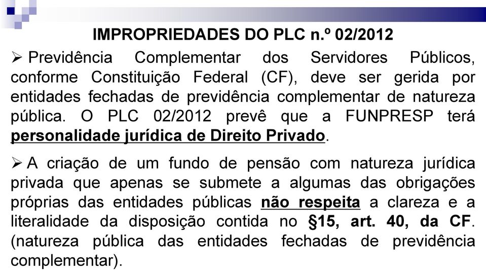 previdência complementar de natureza pública. O PLC 02/2012 prevê que a FUNPRESP terá personalidade jurídica de Direito Privado.