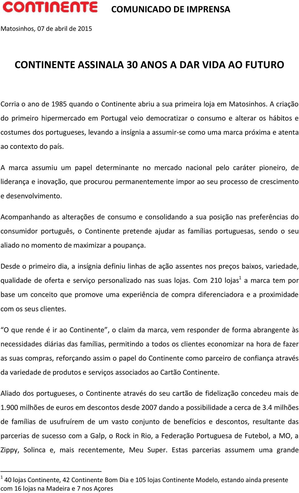 do país. A marca assumiu um papel determinante no mercado nacional pelo caráter pioneiro, de liderança e inovação, que procurou permanentemente impor ao seu processo de crescimento e desenvolvimento.