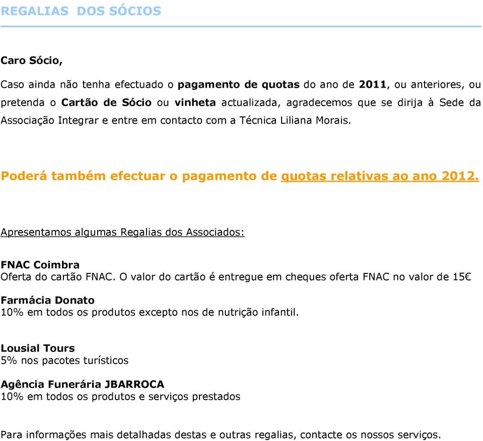 Apresentamos algumas Regalias dos Associados: FNAC Coimbra Oferta do cartão FNAC.