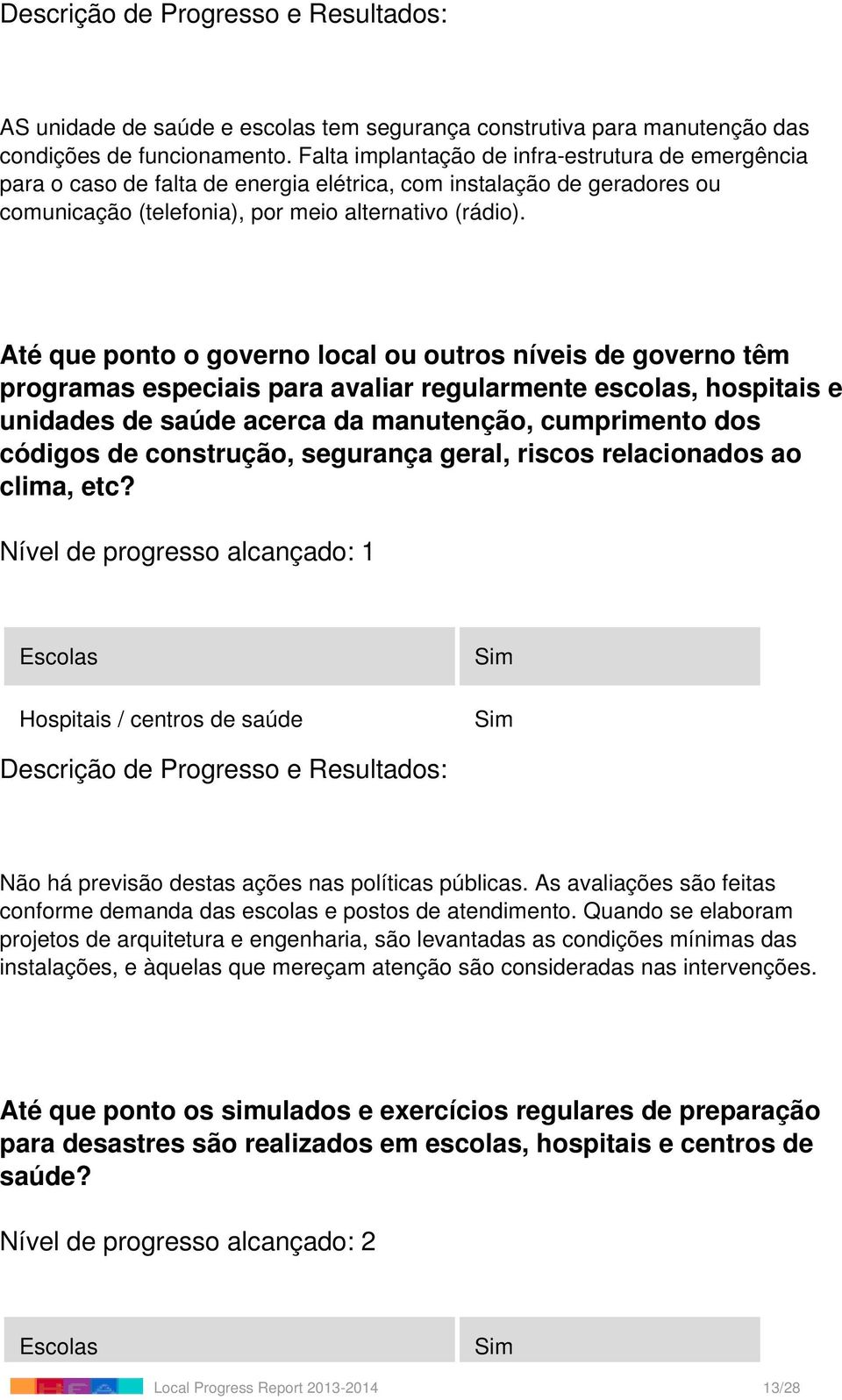 Até que ponto o governo local ou outros níveis de governo têm programas especiais para avaliar regularmente escolas, hospitais e unidades de saúde acerca da manutenção, cumprimento dos códigos de