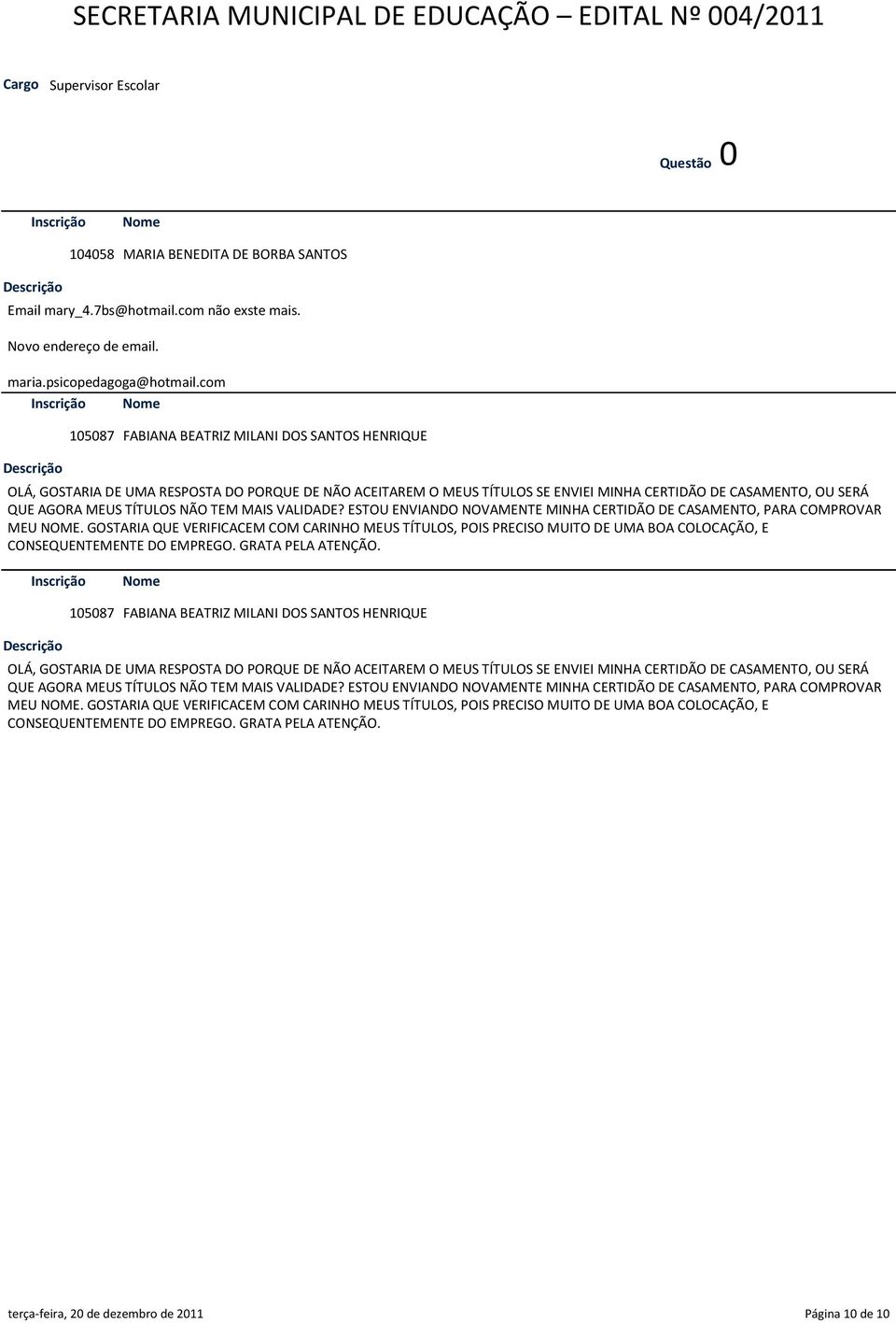 TEM MAIS VALIDADE? ESTOU ENVIANDO NOVAMENTE MINHA CERTIDÃO DE CASAMENTO, PARA COMPROVAR MEU NOME.