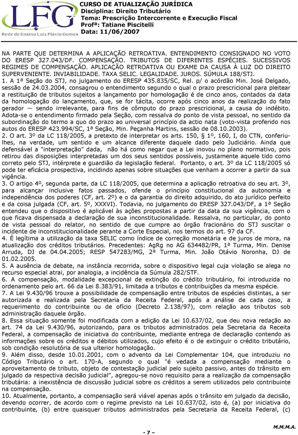 p/ o acórdão Min. José Delgado, sessão de 24.03.